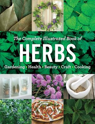 The Complete Illustrated Book of Herbs: Growing - Health & Beauty - Cooking - Crafts - Editors at Reader's Digest