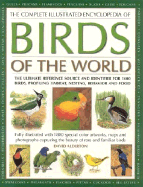 The Complete Illustrated Encyclopedia of Birds of the World: The Ultimate Reference Source and Identifier for 1600 Birds, Profiling Habitat, Nesting, Behaviour and Food