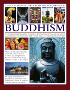 The Complete Illustrated Encyclopedia of Buddhism: A Comprehensive Guide to Buddhist History, Philosophy and Practice, Magnificently Illustrated with More Than 500 Photographs