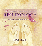 The Complete Illustrated Guide to - Reflexology: Massage Your Way to Health and Well-Being