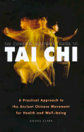 The Complete Illustrated Guide to Tai Chi: A Practical Approach to the Ancient Chinese Movement for Health and Well-Being