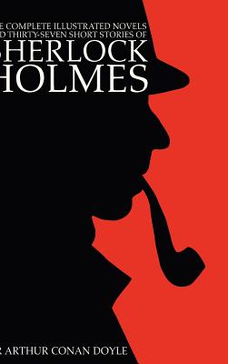 The Complete Illustrated Novels and Thirty-Seven Short Stories of Sherlock Holmes: 500 Copy Limited Edition - Doyle, Arthur Conan, Sir