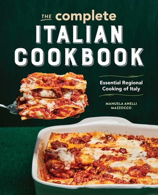 The Complete Italian Cookbook: Essential Regional Cooking of Italy - Mazzocco, Manuela Anelli
