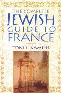 The Complete Jewish Guide to France