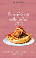 The Complete Keto Chaffle Cookbook 2021: 50 Tasty chaffle recipes to cook with friends