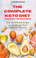 The Complete Keto Diet Cookbook for Beginners: Easy and Delicious Recipes to Satisfy your Sweet Tooth and Burn Fat