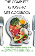 The Complete Keto Diet Cookbook: Your Essential Guide to Living the Keto Lifestyle. 28-Day Step-by-Step Challange for Weight Loss.