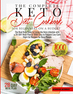 The Complete Keto Diet for Beginners on a Budget: The Real Keto Bible to Living the Keto Lifestyle with a 28-Day Meal Plan and 1000 Easy to Prepare Low-Carb High-Fat Recipes for Busy People