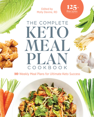 The Complete Keto Meal Plan Cookbook: 10 Weekly Meal Plans for Ultimate Keto Success - Devine, Molly