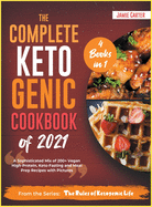 The Complete Ketogenic Cookbook of 2021 [4 Books in 1]: A Sophisticated Mix of 200+ Vegan High-Protein, Keto-Fasting and Meal Prep Recipes with Pictures