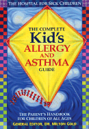 The Complete Kid's Allergy and Asthma Guide: Allergy and Asthma Information for Children of All Ages