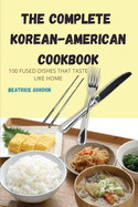 The Complete Korean-American Cookbook