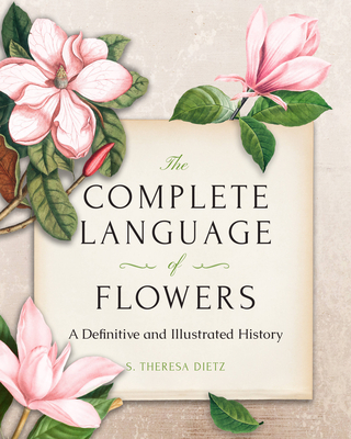 The Complete Language of Flowers: A Definitive and Illustrated History - Pocket Edition - Dietz, S Theresa