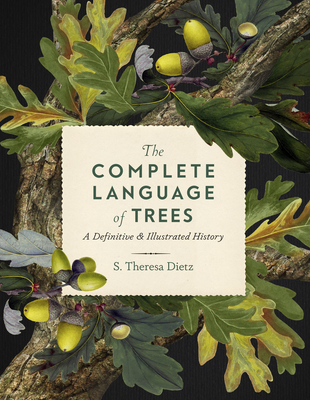 The Complete Language of Trees: A Definitive and Illustrated History - Dietz, S. Theresa