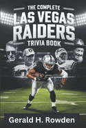 The Complete Las Vegas Raiders Trivia Book: The History, Trivia, and Greatest Moments of the Las Vegas Raiders