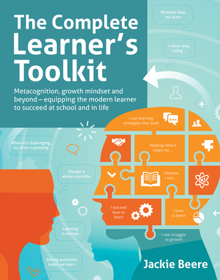 The Complete Learner's Toolkit: Metacognition and Mindset - Equipping the modern learner with the thinking, social and self-regulation skills to succeed at school and in life - Beere, Jackie, MBA, OBE