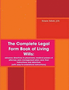 The Complete Legal Form Book of Living Wills: Advance Directives to Physicians; Medical Powers of Attorney; Pain Management Plan; and, Final Instructions and Directives