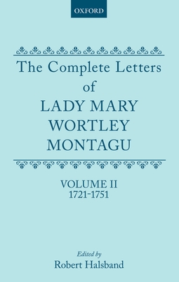 The Complete Letters of Lady Mary Wortley Montagu: Volume II: 1721-1751 - Wortley Montagu, Mary, Lady, and Halsband, Robert (Editor)