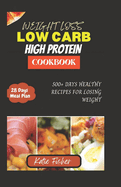 The Complete Low Carb High Protein Cookbook for Weight Loss: 500+ Days Healthy Recipes for Losing Weight