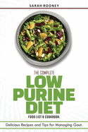 The Complete Low Purine Diet Food List and Cookbook: Delicious Recipes and Tips for Managing Gout