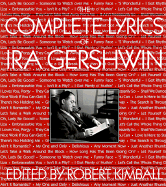 The Complete Lyrics of Ira Gershwin - Kimball, Robert, Dr.