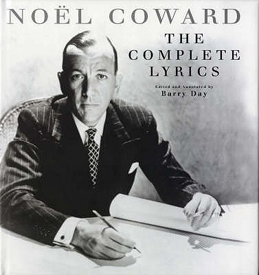 The Complete Lyrics of Noel Coward - Coward, Noel, and Day, Barry (Editor)