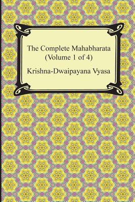 The Complete Mahabharata (Volume 1 of 4, Books 1 to 3) - Vyasa, Krishna-Dwaipayana, and Ganguli, Kisari Mohan (Translated by)