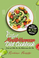 The Complete Mediterranean Diet Cookbook: Create and Follow Your Own Mediterranean Diet Plan with More Than 470 Recipes