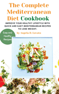 The Complete Mediterranean diet Cookbook: Improve Your Healthy Lifestyle With Quick And Easy Mediterranean Recipes To Lose Weight.