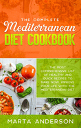 The Complete Mediterranean Diet Cookbook: The most comprehensive list of healthy and quick recipes to make now. Improve your life with the Mediterranean diet