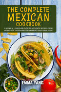 The Complete Mexican Cookbook: 2 Books In 1: Discover Over 100 Authentic Recipes From Mexico For Tacos Burritos And More Traditional Food