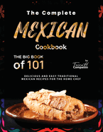 The Complete Mexican Cookbook: The Big Book of 101 Delicious and Easy Traditional Mexican Recipes for the Home Chef