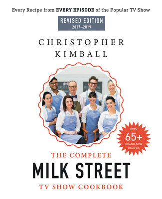 The Complete Milk Street TV Show Cookbook (2017-2019): Every Recipe from Every Episode of the Popular TV Show - Kimball, Christopher