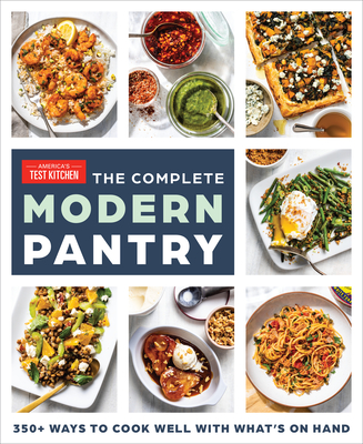 The Complete Modern Pantry: 350+ Ways to Cook Well with What's on Hand - America's Test Kitchen