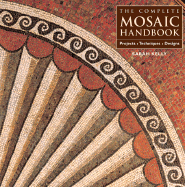 The Complete Mosaic Handbook: Projects, Techniques, Designs