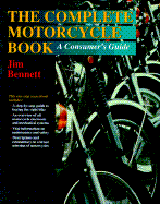 The Complete Motorcycle Book: A Consumer's Guide - Bennett, James, and Bennett, Jim