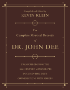 The Complete Mystical Records of Dr. John Dee: A 3-Volume Set: Transcribed from the 16th-Century Manuscripts Documenting Dee's Conversations with Angels