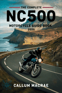 The Complete NC500 Motorcycle Guide Book 2025: Your Essential Companion for Conquering Scotland's North Coast 500 on Two Wheels