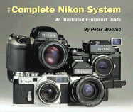 The Complete Nikon System: An Illustrated Equipment Guide - Braczko, Peter, and Brackzo, Peter