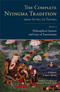 The Complete Nyingma Tradition from Sutra to Tantra, Book 13: Philosophical Systems and Lines of Transmission