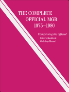 The Complete Official MGB: 1975-1980: Includes Driver's Handbook and Workshop Manual