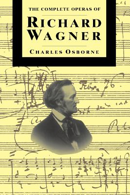 The Complete Operas Of Richard Wagner - Osborne, Charles