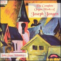 The Complete Organ Works of Joseph Jongen - John Scott Whiteley (organ)