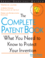 The Complete Patent Book: What You Need to Know to Protect Your Invention