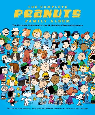 The Complete Peanuts Family Album: The Ultimate Guide to Charles M. Schulz's Classic Characters - Farago, Andrew, and Breathed, Berkeley (Foreword by), and Peterson, Bob (Preface by)