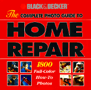 The Complete Photo Guide to Home Repair: 2000 Color How-To Photos - Creative Publishing International