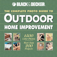 The Complete Photo Guide to Outdoor Home Improvement: More Than 150 Projects
