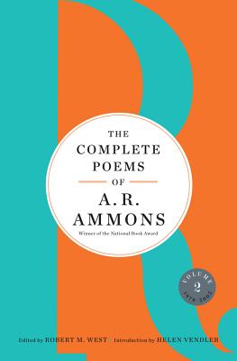 The Complete Poems of A. R. Ammons: Volume 2 1978-2005 - Ammons, A R, and West, Robert M (Editor), and Vendler, Helen (Introduction by)