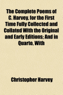 The Complete Poems of C. Harvey, for the First Time Fully Collected and Collated with the Original and Early Editions; And in Quarto, with Original Illustrations; Being a Supplementary Volume to the Complete Works in Verse and Prose of George Herbert