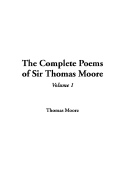 The Complete Poems of Sir Thomas Moore, V1 - Moore, Thomas